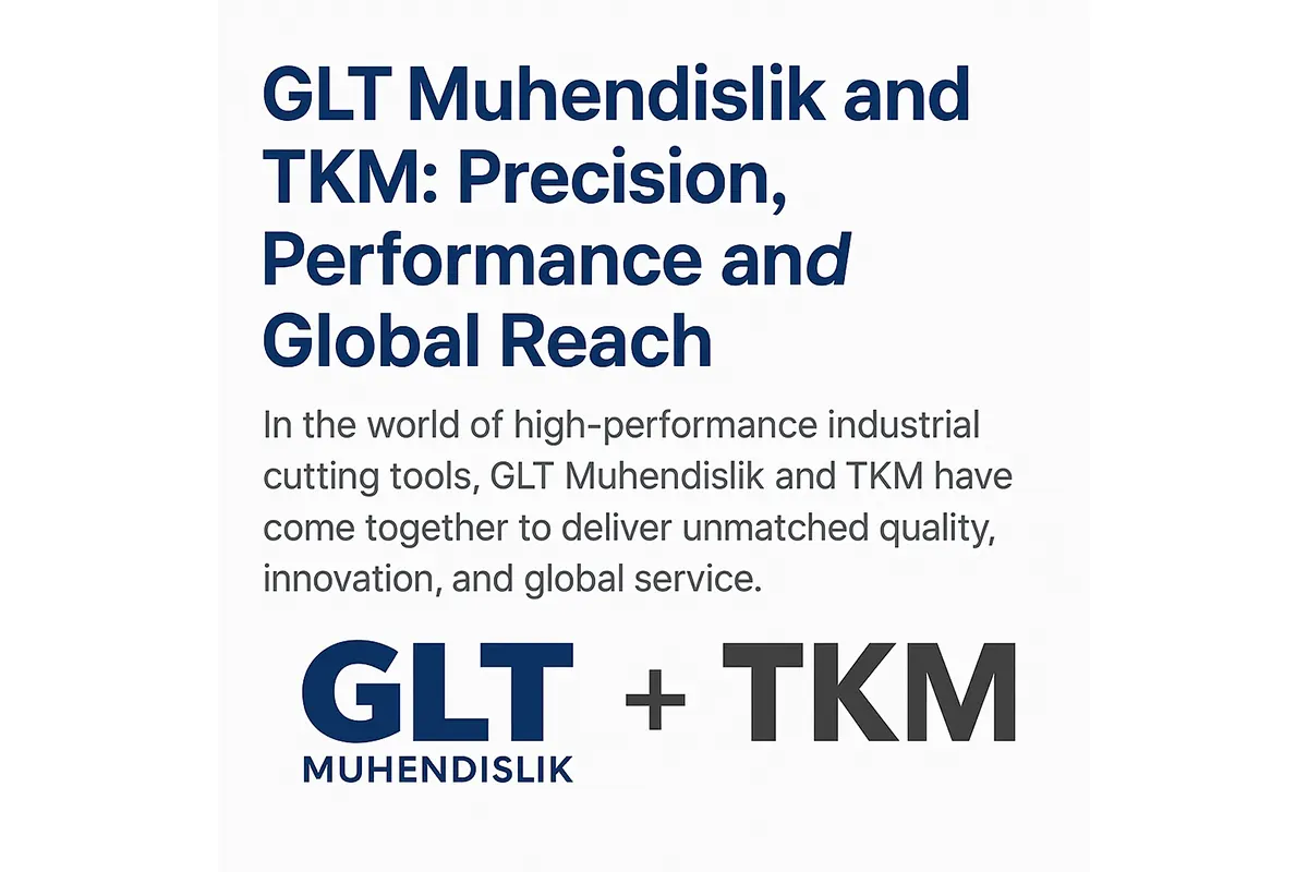 GLT Muhendislik and TKM: Precision, Performance and Global Reach